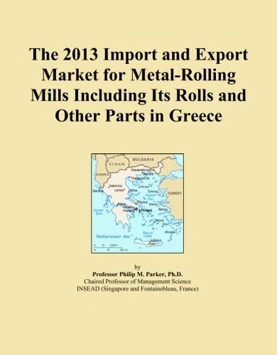 The 2013 Import and Export Market for Metal-Rolling Mills Including Its Rolls and Other Parts in Greece