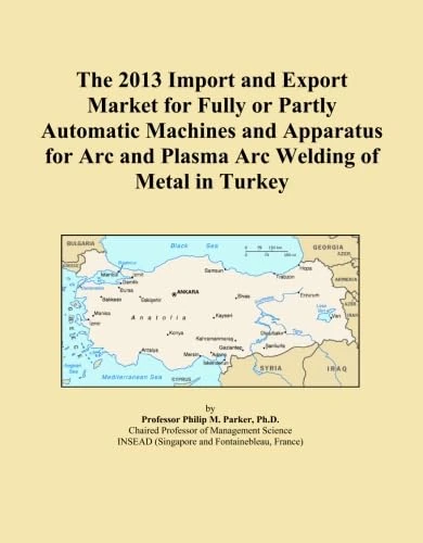 The 2013 Import and Export Market for Fully or Partly Automatic Machines and Apparatus for Arc and Plasma Arc Welding of Metal in Turkey