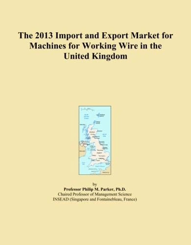 The 2013 Import and Export Market for Machines for Working Wire in the United Kingdom