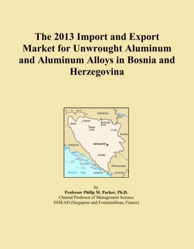 The 2013 Import and Export Market for Unwrought Aluminum and Aluminum Alloys in Bosnia and Herzegovina
