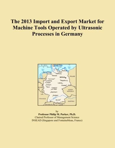 The 2013 Import and Export Market for Machine Tools Operated by Ultrasonic Processes in Germany