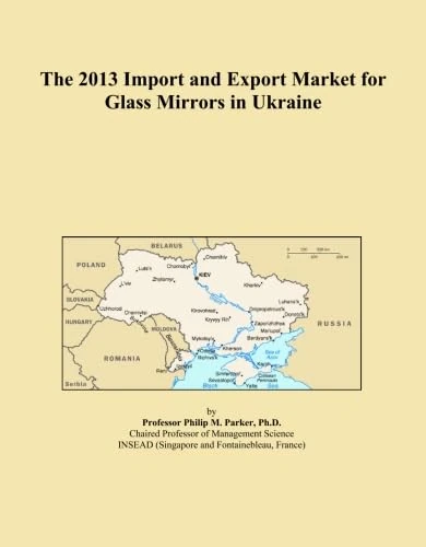 The 2013 Import and Export Market for Glass Mirrors in Ukraine