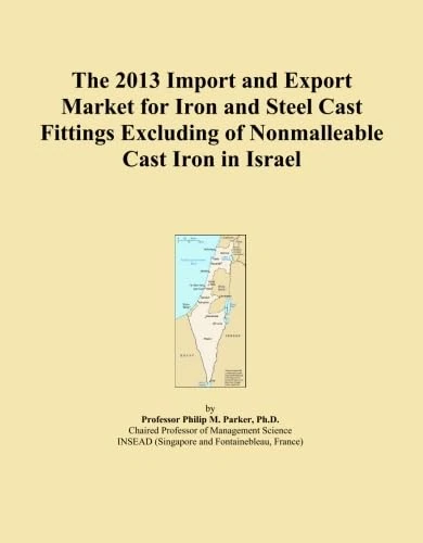 The 2013 Import and Export Market for Iron and Steel Cast Fittings Excluding of Nonmalleable Cast Iron in Israel