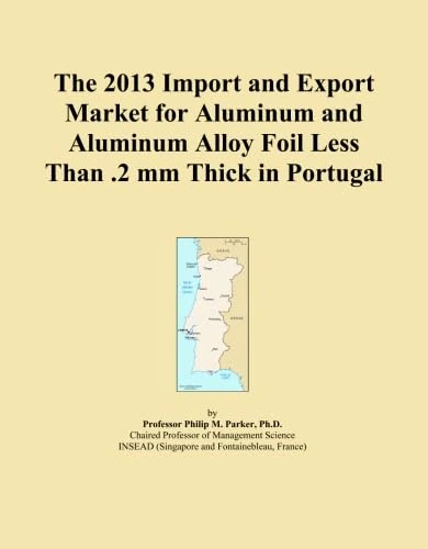 The 2013 Import and Export Market for Aluminum and Aluminum Alloy Foil Less Than .2 mm Thick in Portugal