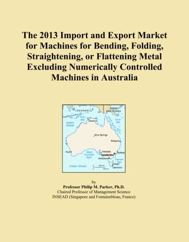 The 2013 Import and Export Market for Machines for Bending, Folding, Straightening, or Flattening Metal Excluding Numerically Controlled Machines in Australia