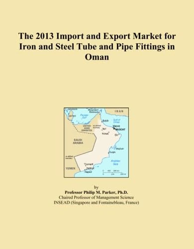 The 2013 Import and Export Market for Iron and Steel Tube and Pipe Fittings in Oman