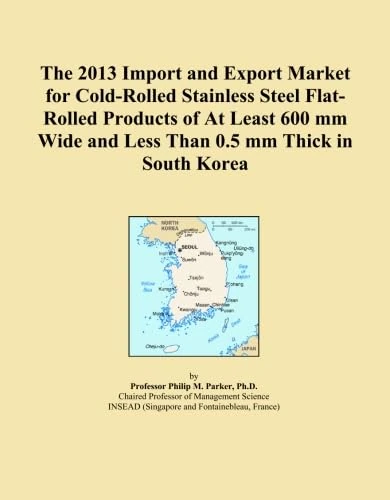 The 2013 Import and Export Market for Cold-Rolled Stainless Steel Flat-Rolled Products of At Least 600 mm Wide and Less Than 0.5 mm Thick in South Korea