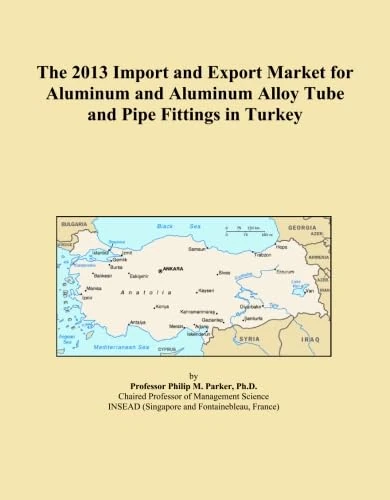 The 2013 Import and Export Market for Aluminum and Aluminum Alloy Tube and Pipe Fittings in Turkey