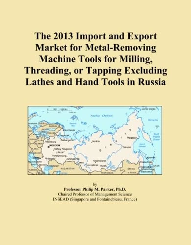 The 2013 Import and Export Market for Metal-Removing Machine Tools for Milling, Threading, or Tapping Excluding Lathes and Hand Tools in Russia
