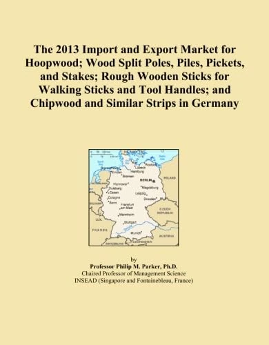The 2013 Import and Export Market for Hoopwood; Wood Split Poles, Piles, Pickets, and Stakes; Rough Wooden Sticks for Walking Sticks and Tool Handles; and Chipwood and Similar Strips in Germany
