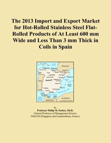The 2013 Import and Export Market for Hot-Rolled Stainless Steel Flat-Rolled Products of At Least 600 mm Wide and Less Than 3 mm Thick in Coils in Spain