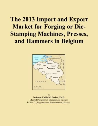 The 2013 Import and Export Market for Forging or Die-Stamping Machines, Presses, and Hammers in Belgium