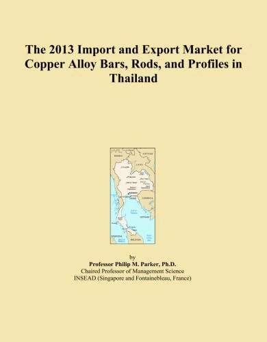 The 2013 Import and Export Market for Copper Alloy Bars, Rods, and Profiles in Thailand