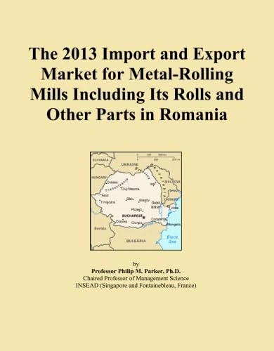 The 2013 Import and Export Market for Metal-Rolling Mills Including Its Rolls and Other Parts in Romania