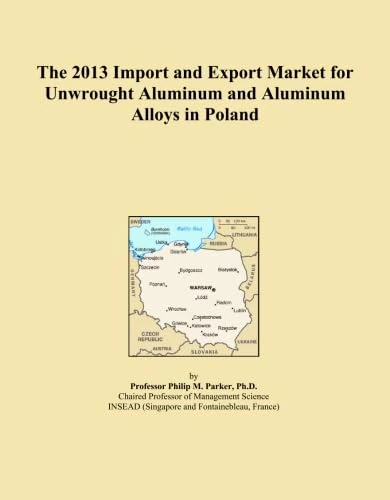 The 2013 Import and Export Market for Unwrought Aluminum and Aluminum Alloys in Poland