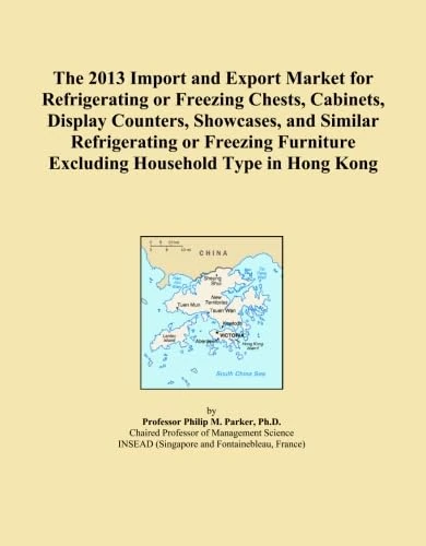 The 2013 Import and Export Market for Refrigerating or Freezing Chests, Cabinets, Display Counters, Showcases, and Similar Refrigerating or Freezing Furniture Excluding Household Type in Hong Kong