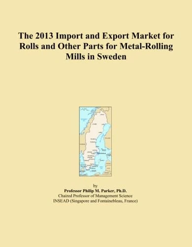 The 2013 Import and Export Market for Rolls and Other Parts for Metal-Rolling Mills in Sweden