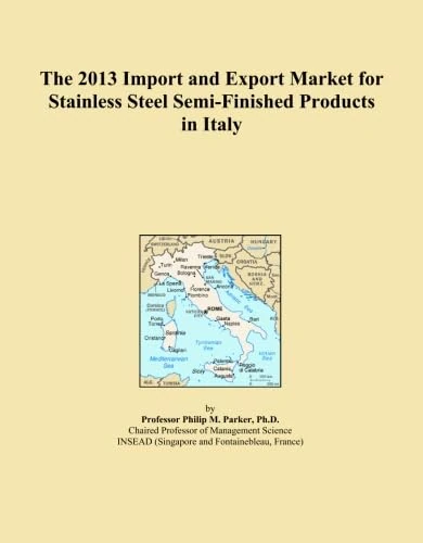 The 2013 Import and Export Market for Stainless Steel Semi-Finished Products in Italy