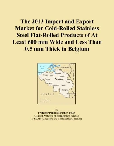 The 2013 Import and Export Market for Cold-Rolled Stainless Steel Flat-Rolled Products of At Least 600 mm Wide and Less Than 0.5 mm Thick in Belgium