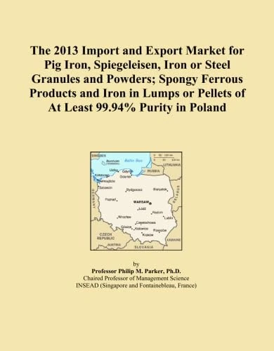 The 2013 Import and Export Market for Pig Iron, Spiegeleisen, Iron or Steel Granules and Powders; Spongy Ferrous Products and Iron in Lumps or Pellets of At Least 99.94% Purity in Poland