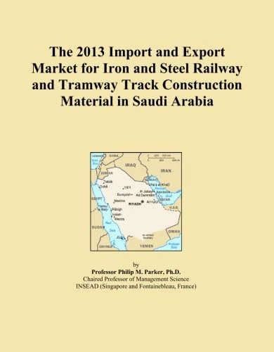 The 2013 Import and Export Market for Iron and Steel Railway and Tramway Track Construction Material in Saudi Arabia