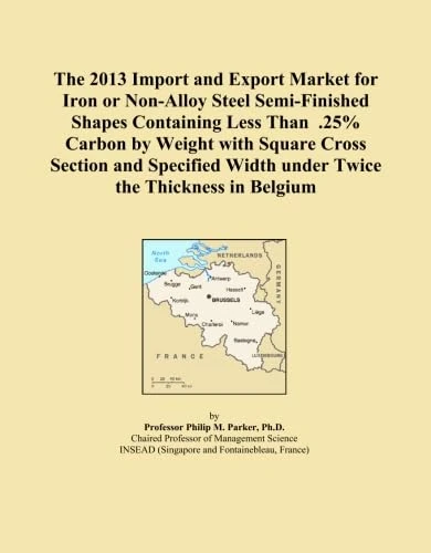 The 2013 Import and Export Market for Iron or Non-Alloy Steel Semi-Finished Shapes Containing Less Than .25% Carbon by Weight with Square Cross ... Width under Twice the Thickness in Belgium