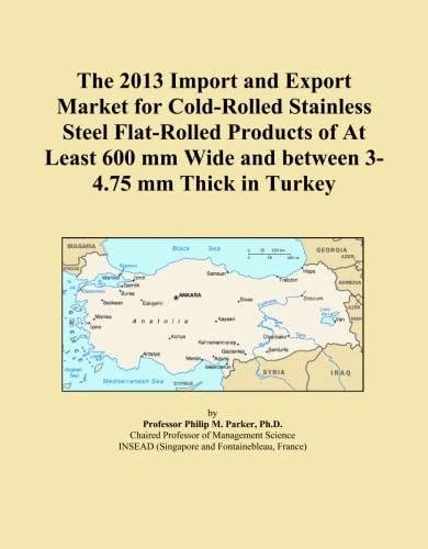 The 2013 Import and Export Market for Cold-Rolled Stainless Steel Flat-Rolled Products of At Least 600 mm Wide and between 3-4.75 mm Thick in Turkey