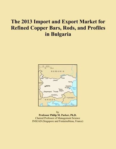 The 2013 Import and Export Market for Refined Copper Bars, Rods, and Profiles in Bulgaria