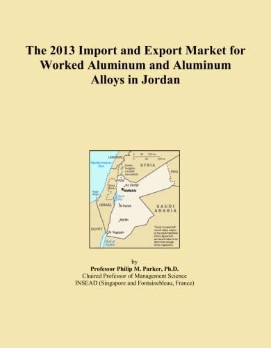 The 2013 Import and Export Market for Worked Aluminum and Aluminum Alloys in Jordan