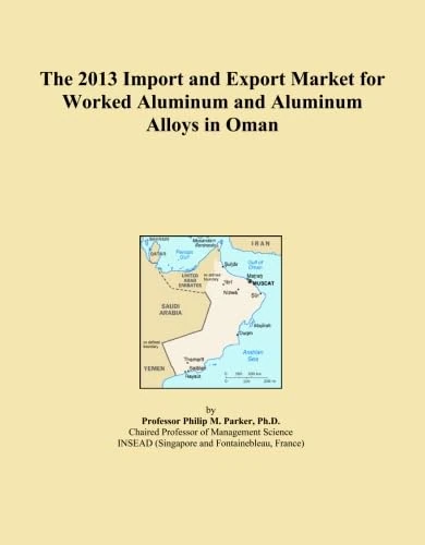 The 2013 Import and Export Market for Worked Aluminum and Aluminum Alloys in Oman