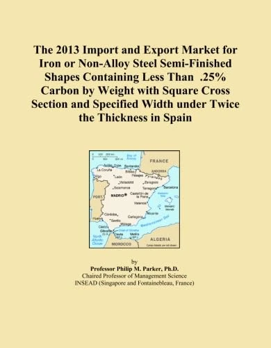 The 2013 Import and Export Market for Iron or Non-Alloy Steel Semi-Finished Shapes Containing Less Than .25% Carbon by Weight with Square Cross ... Width under Twice the Thickness in Spain