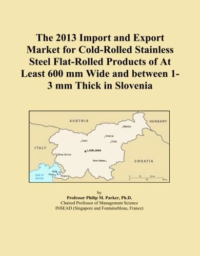 The 2013 Import and Export Market for Cold-Rolled Stainless Steel Flat-Rolled Products of At Least 600 mm Wide and between 1-3 mm Thick in Slovenia