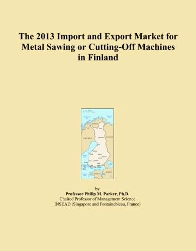 The 2013 Import and Export Market for Metal Sawing or Cutting-Off Machines in Finland