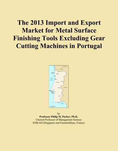 The 2013 Import and Export Market for Metal Surface Finishing Tools Excluding Gear Cutting Machines in Portugal