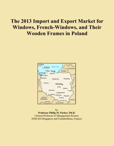 The 2013 Import and Export Market for Windows, French-Windows, and Their Wooden Frames in Poland