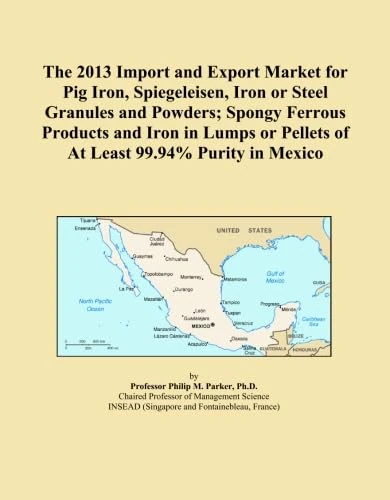 The 2013 Import and Export Market for Pig Iron, Spiegeleisen, Iron or Steel Granules and Powders; Spongy Ferrous Products and Iron in Lumps or Pellets of At Least 99.94% Purity in Mexico