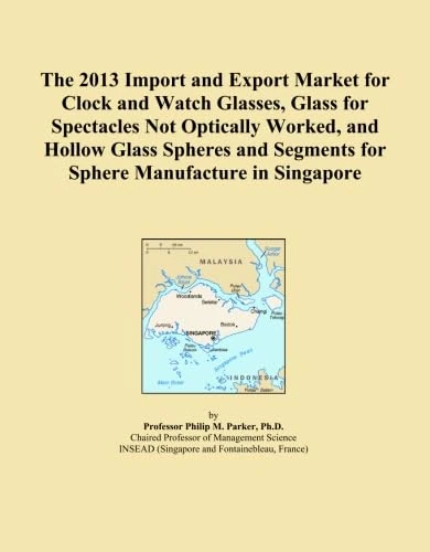 The 2013 Import and Export Market for Clock and Watch Glasses, Glass for Spectacles Not Optically Worked, and Hollow Glass Spheres and Segments for Sphere Manufacture in Singapore
