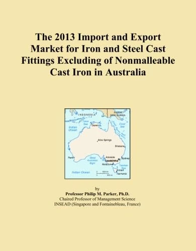The 2013 Import and Export Market for Iron and Steel Cast Fittings Excluding of Nonmalleable Cast Iron in Australia