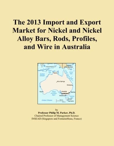 The 2013 Import and Export Market for Nickel and Nickel Alloy Bars, Rods, Profiles, and Wire in Australia