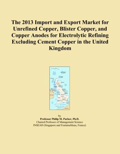 The 2013 Import and Export Market for Unrefined Copper, Blister Copper, and Copper Anodes for Electrolytic Refining Excluding Cement Copper in the United Kingdom