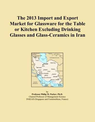 The 2013 Import and Export Market for Glassware for the Table or Kitchen Excluding Drinking Glasses and Glass-Ceramics in Iran