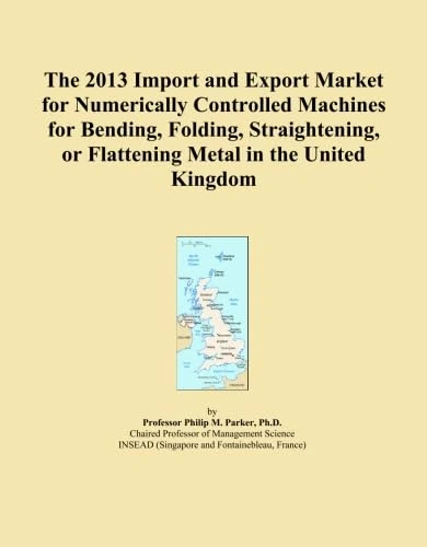 The 2013 Import and Export Market for Numerically Controlled Machines for Bending, Folding, Straightening, or Flattening Metal in the United Kingdom