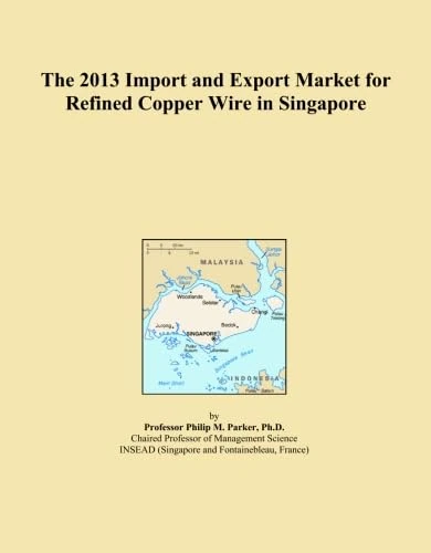 The 2013 Import and Export Market for Refined Copper Wire in Singapore