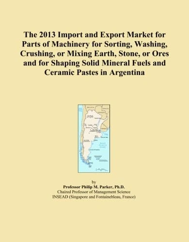 The 2013 Import and Export Market for Parts of Machinery for Sorting, Washing, Crushing, or Mixing Earth, Stone, or Ores and for Shaping Solid Mineral Fuels and Ceramic Pastes in Argentina