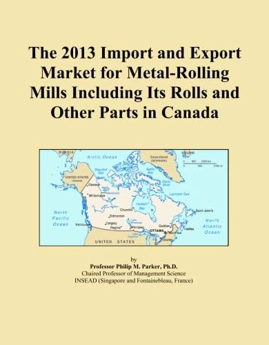 The 2013 Import and Export Market for Metal-Rolling Mills Including Its Rolls and Other Parts in Canada