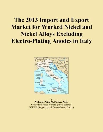 The 2013 Import and Export Market for Worked Nickel and Nickel Alloys Excluding Electro-Plating Anodes in Italy