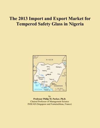 The 2013 Import and Export Market for Tempered Safety Glass in Nigeria