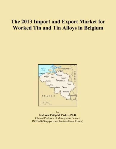 The 2013 Import and Export Market for Worked Tin and Tin Alloys in Belgium