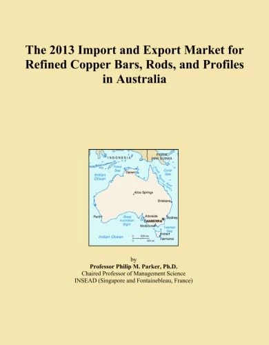 The 2013 Import and Export Market for Refined Copper Bars, Rods, and Profiles in Australia