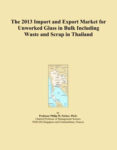 The 2013 Import and Export Market for Unworked Glass in Bulk Including Waste and Scrap in Thailand